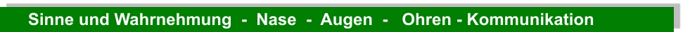 Sinne und Wahrnehmung  -  Nase  -  Augen  -   Ohren - Kommunikation