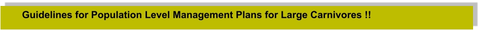 Guidelines for Population Level Management Plans for Large Carnivores !!