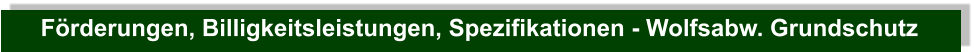 Förderungen, Billigkeitsleistungen, Spezifikationen - Wolfsabw. Grundschutz