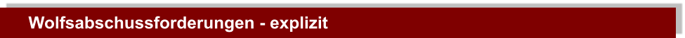 Wolfsabschussforderungen - explizit