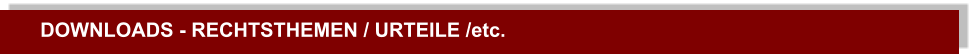DOWNLOADS - RECHTSTHEMEN / URTEILE /etc.