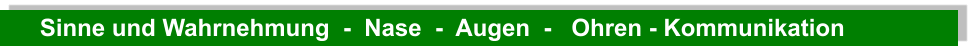 Sinne und Wahrnehmung  -  Nase  -  Augen  -   Ohren - Kommunikation
