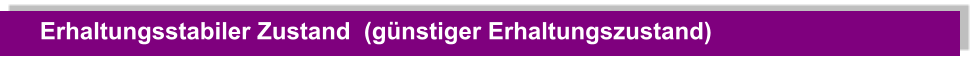 Erhaltungsstabiler Zustand  (günstiger Erhaltungszustand)